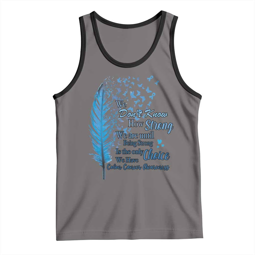 Colon Cancer Awareness Tank Top We Don't Know How Strong We Are Until Being Strong Feathers TS11 Deep Heather Black Print Your Wear