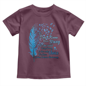 Colon Cancer Awareness Toddler T Shirt We Don't Know How Strong We Are Until Being Strong Feathers TS11 Maroon Print Your Wear