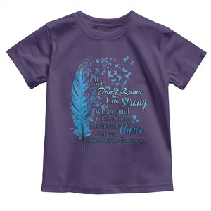 Colon Cancer Awareness Toddler T Shirt We Don't Know How Strong We Are Until Being Strong Feathers TS11 Purple Print Your Wear