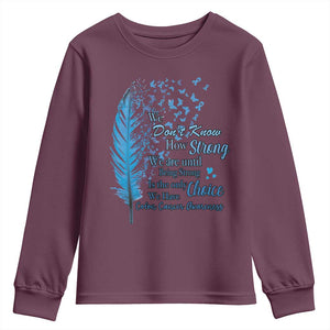 Colon Cancer Awareness Youth Sweatshirt We Don't Know How Strong We Are Until Being Strong Feathers TS11 Maroon Print Your Wear