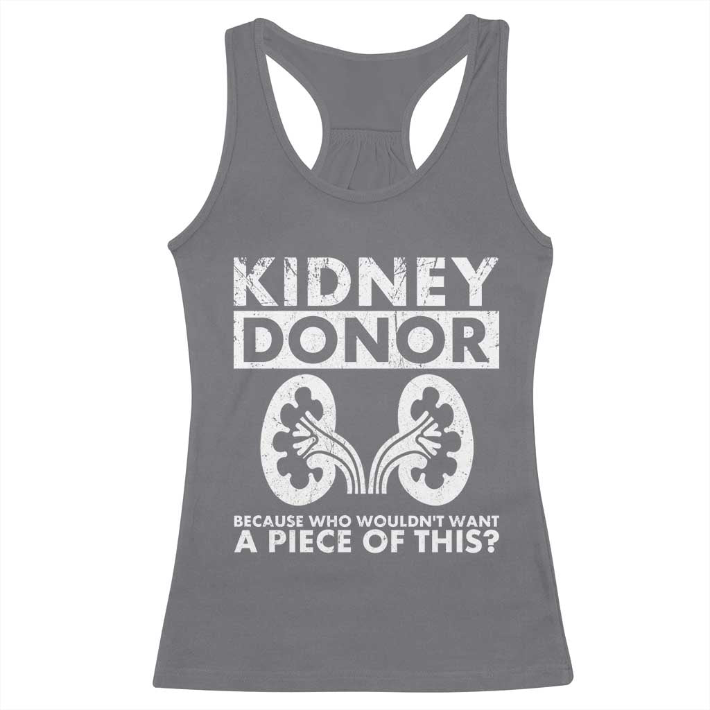 Kidney Donor Because Who Wouldn't Want A Piece Of This Racerback Tank Top Matching Surgery Recovery TS11 Charcoal Print Your Wear