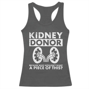 Kidney Donor Because Who Wouldn't Want A Piece Of This Racerback Tank Top Matching Surgery Recovery TS11 Dark Heather Print Your Wear