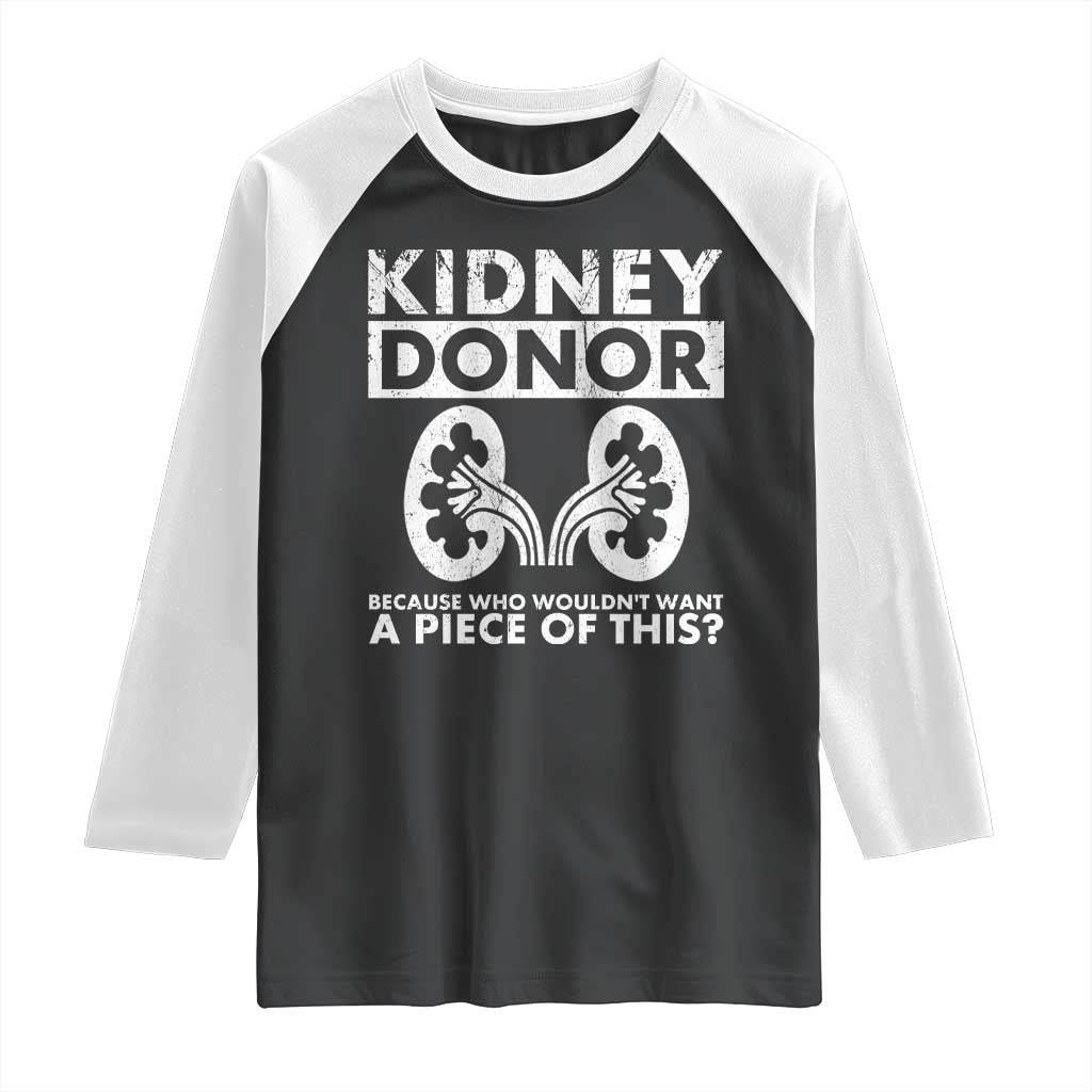 Kidney Donor Because Who Wouldn't Want A Piece Of This Raglan Shirt Matching Surgery Recovery TS11 Black White Print Your Wear