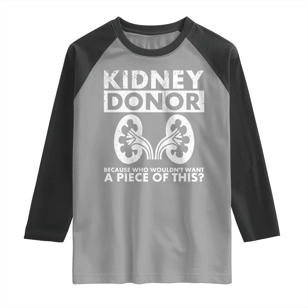 Kidney Donor Because Who Wouldn't Want A Piece Of This Raglan Shirt Matching Surgery Recovery TS11 Sport Gray Black Print Your Wear