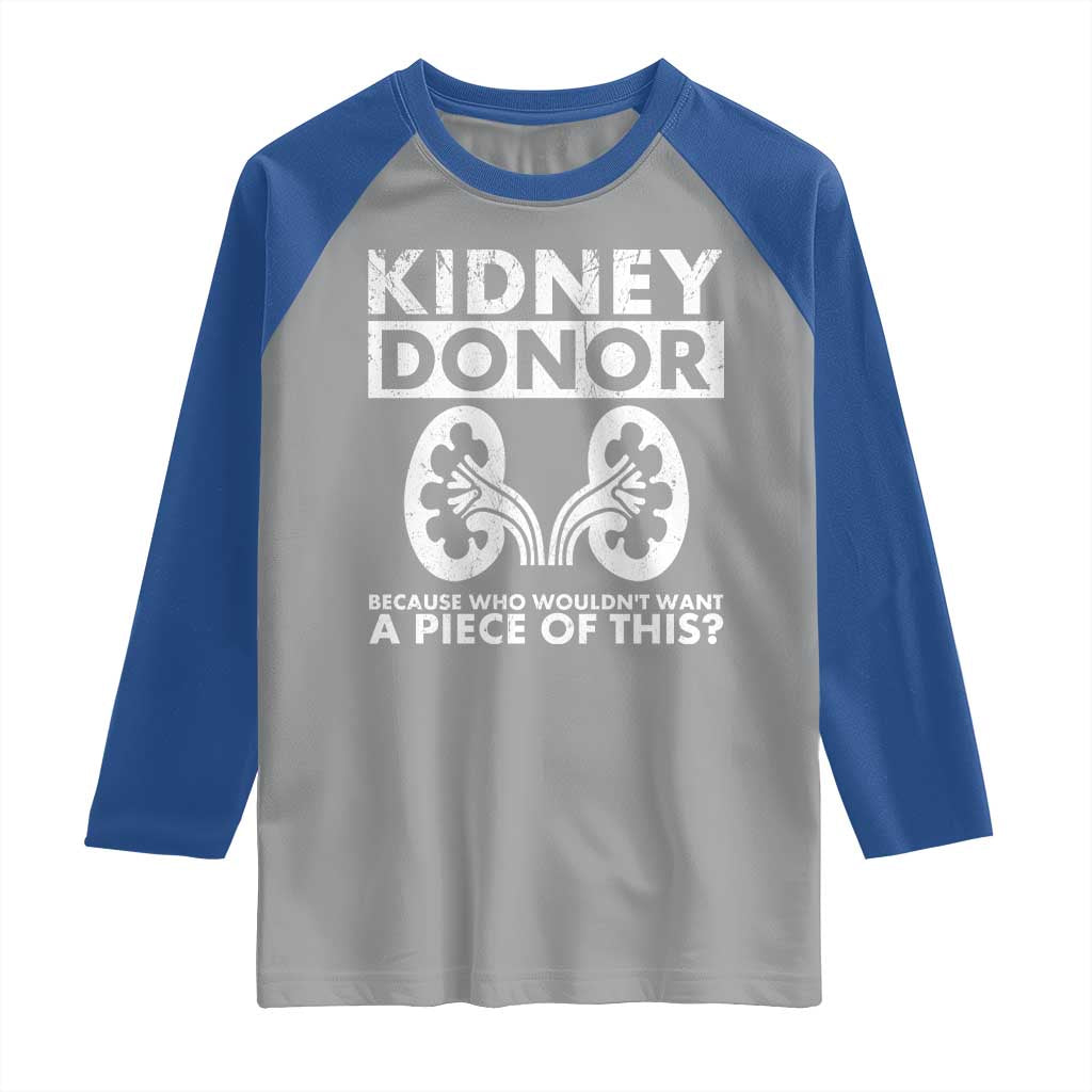 Kidney Donor Because Who Wouldn't Want A Piece Of This Raglan Shirt Matching Surgery Recovery TS11 Sport Gray Royal Print Your Wear
