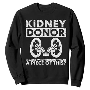 Kidney Donor Because Who Wouldn't Want A Piece Of This Sweatshirt Matching Surgery Recovery TS11 Black Print Your Wear