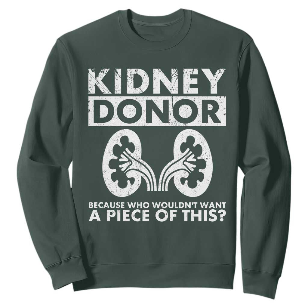 Kidney Donor Because Who Wouldn't Want A Piece Of This Sweatshirt Matching Surgery Recovery TS11 Dark Forest Green Print Your Wear