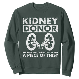 Kidney Donor Because Who Wouldn't Want A Piece Of This Sweatshirt Matching Surgery Recovery TS11 Dark Forest Green Print Your Wear
