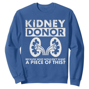 Kidney Donor Because Who Wouldn't Want A Piece Of This Sweatshirt Matching Surgery Recovery TS11 Royal Blue Print Your Wear