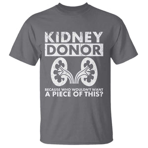 Kidney Donor Because Who Wouldn't Want A Piece Of This T Shirt Matching Surgery Recovery TS11 Charcoal Print Your Wear