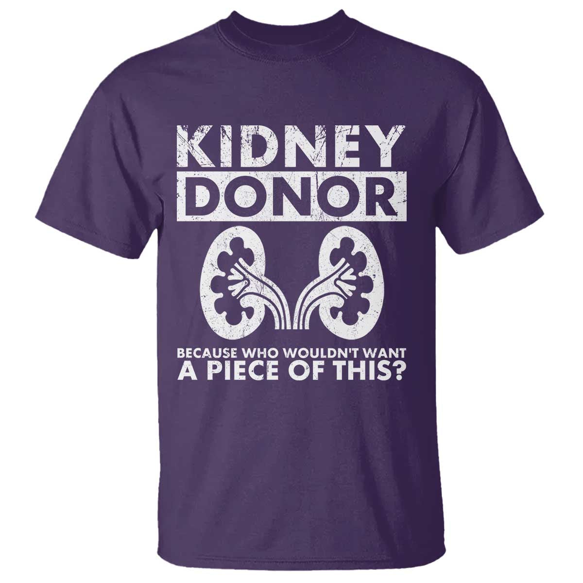 Kidney Donor Because Who Wouldn't Want A Piece Of This T Shirt Matching Surgery Recovery TS11 Purple Print Your Wear