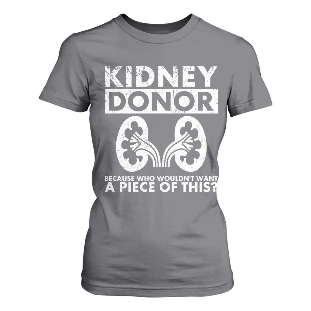 Kidney Donor Because Who Wouldn't Want A Piece Of This T Shirt For Women Matching Surgery Recovery TS11 Charcoal Print Your Wear
