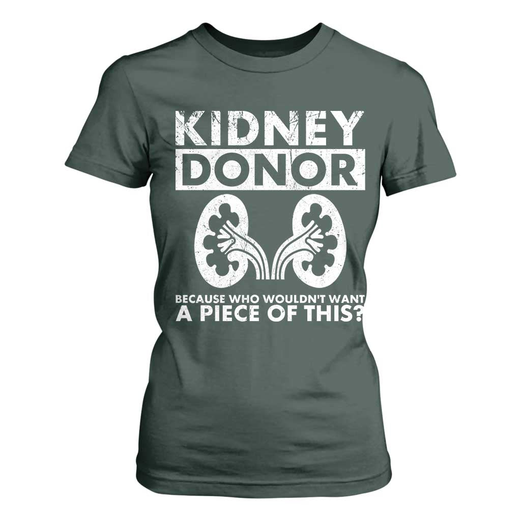 Kidney Donor Because Who Wouldn't Want A Piece Of This T Shirt For Women Matching Surgery Recovery TS11 Dark Forest Green Print Your Wear