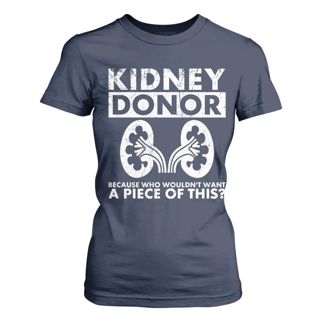 Kidney Donor Because Who Wouldn't Want A Piece Of This T Shirt For Women Matching Surgery Recovery TS11 Navy Print Your Wear