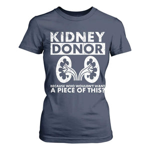Kidney Donor Because Who Wouldn't Want A Piece Of This T Shirt For Women Matching Surgery Recovery TS11 Navy Print Your Wear