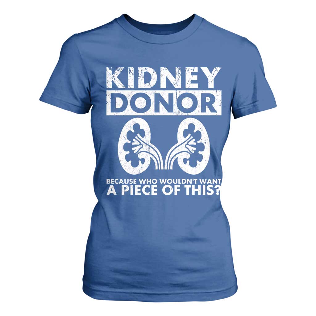 Kidney Donor Because Who Wouldn't Want A Piece Of This T Shirt For Women Matching Surgery Recovery TS11 Royal Blue Print Your Wear