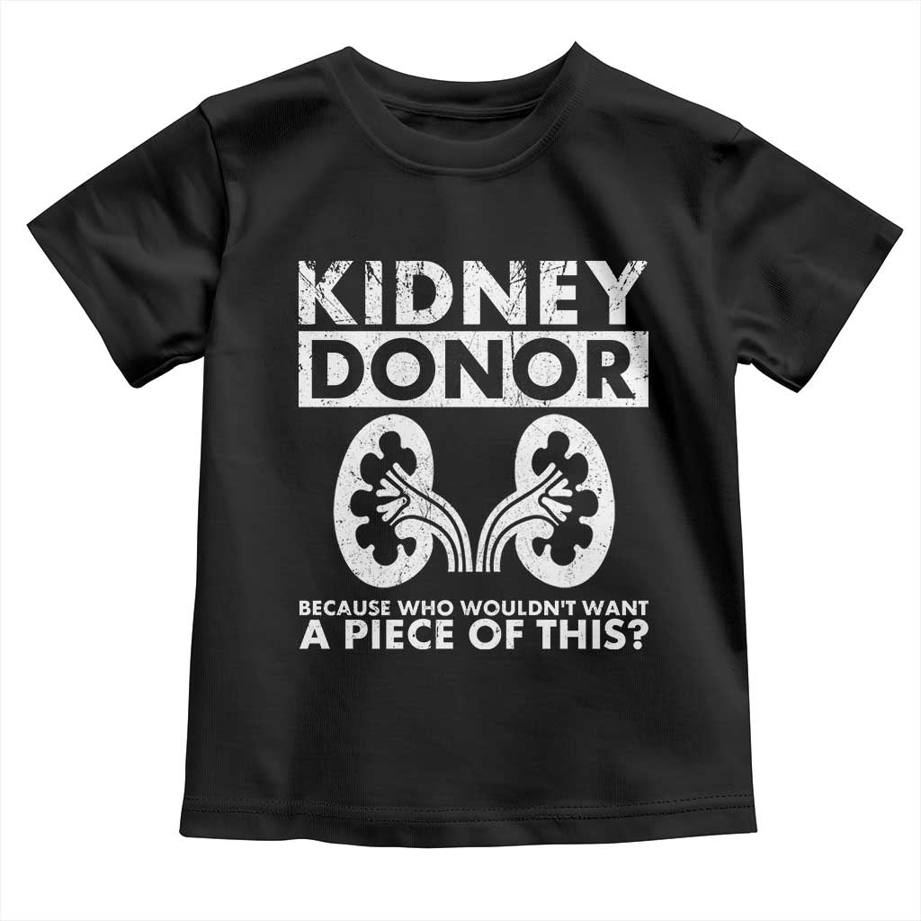 Kidney Donor Because Who Wouldn't Want A Piece Of This Toddler T Shirt Matching Surgery Recovery TS11 Black Print Your Wear