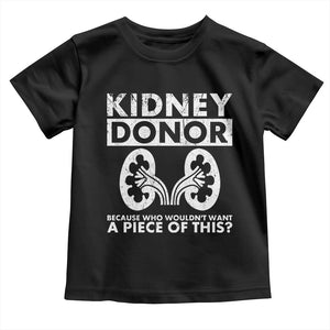 Kidney Donor Because Who Wouldn't Want A Piece Of This Toddler T Shirt Matching Surgery Recovery TS11 Black Print Your Wear