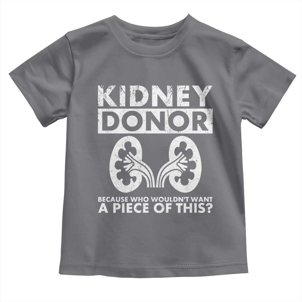 Kidney Donor Because Who Wouldn't Want A Piece Of This Toddler T Shirt Matching Surgery Recovery TS11 Charcoal Print Your Wear