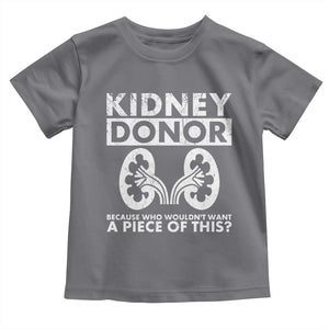 Kidney Donor Because Who Wouldn't Want A Piece Of This Toddler T Shirt Matching Surgery Recovery TS11 Charcoal Print Your Wear