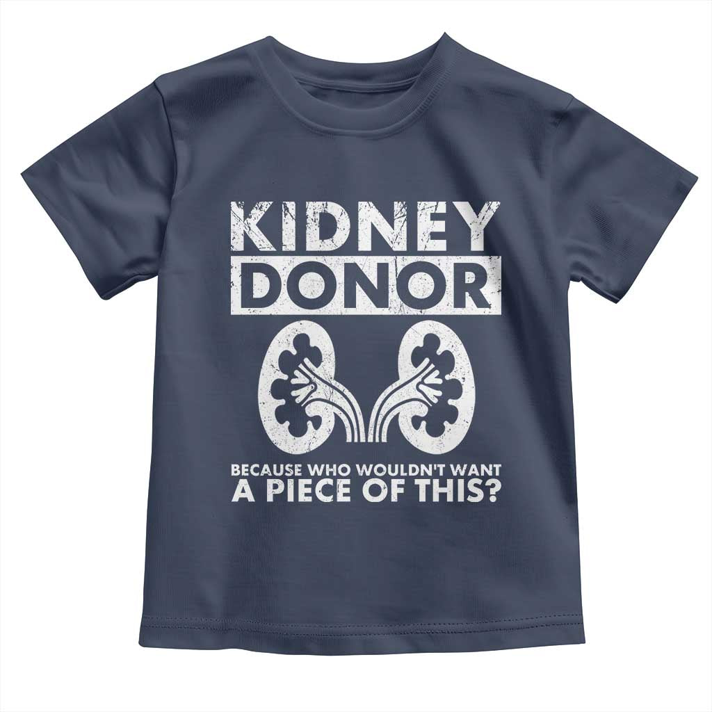 Kidney Donor Because Who Wouldn't Want A Piece Of This Toddler T Shirt Matching Surgery Recovery TS11 Navy Print Your Wear