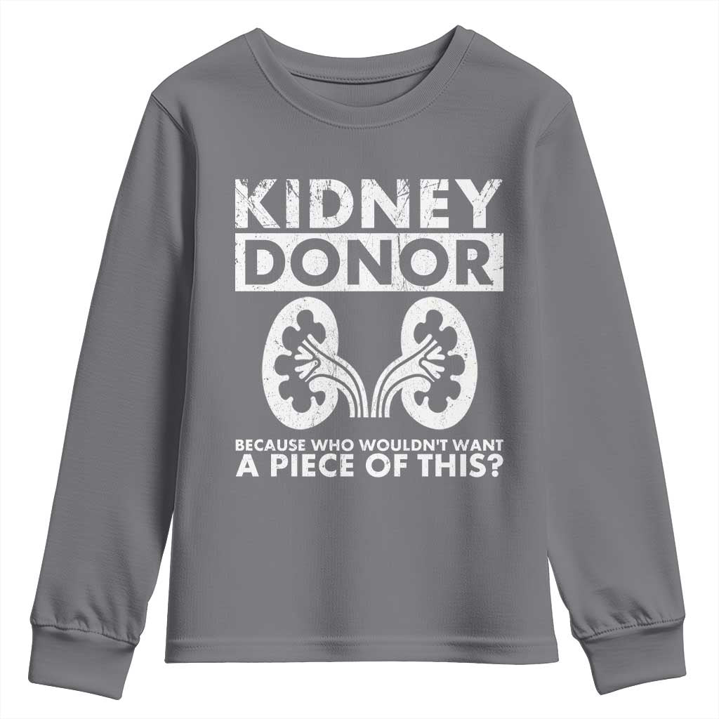 Kidney Donor Because Who Wouldn't Want A Piece Of This Youth Sweatshirt Matching Surgery Recovery TS11 Charcoal Print Your Wear