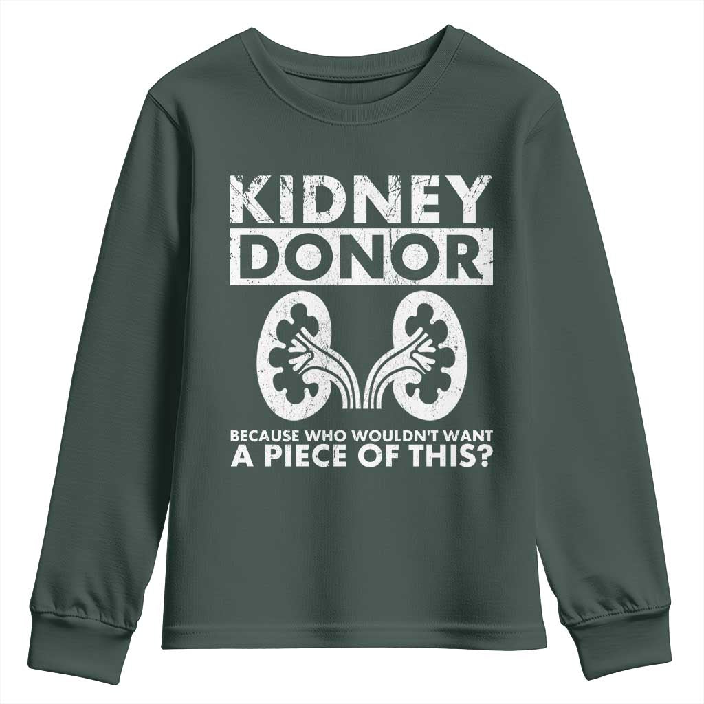 Kidney Donor Because Who Wouldn't Want A Piece Of This Youth Sweatshirt Matching Surgery Recovery TS11 Dark Forest Green Print Your Wear
