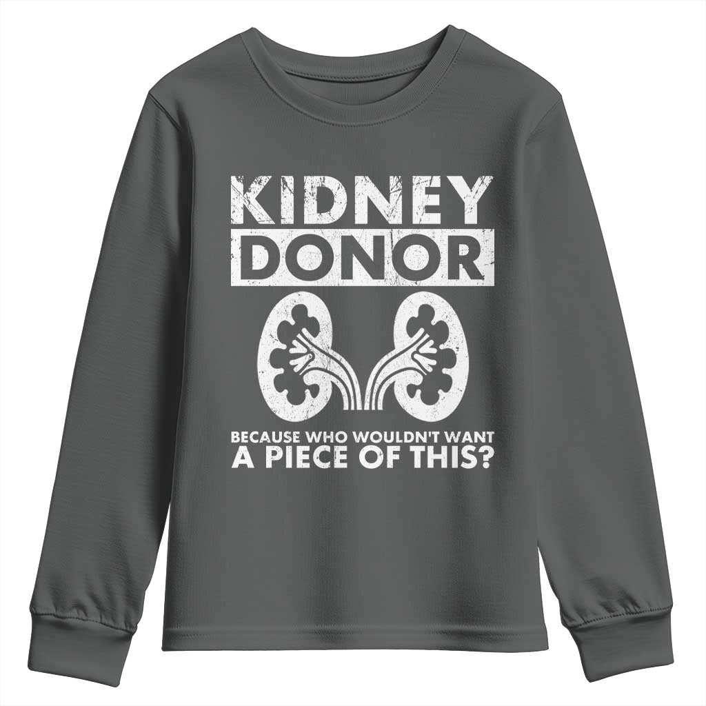 Kidney Donor Because Who Wouldn't Want A Piece Of This Youth Sweatshirt Matching Surgery Recovery TS11 Dark Heather Print Your Wear