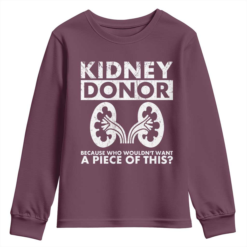 Kidney Donor Because Who Wouldn't Want A Piece Of This Youth Sweatshirt Matching Surgery Recovery TS11 Maroon Print Your Wear