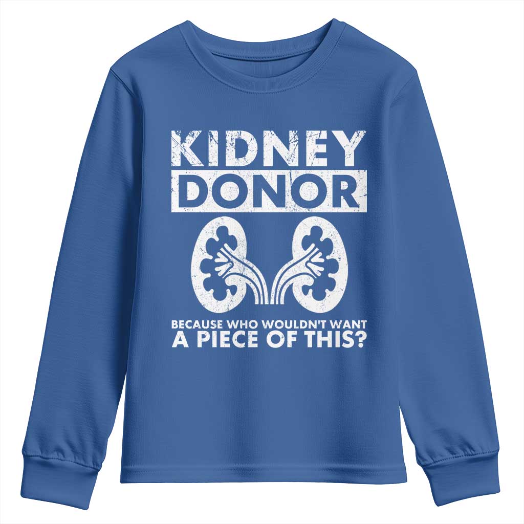 Kidney Donor Because Who Wouldn't Want A Piece Of This Youth Sweatshirt Matching Surgery Recovery TS11 Royal Blue Print Your Wear