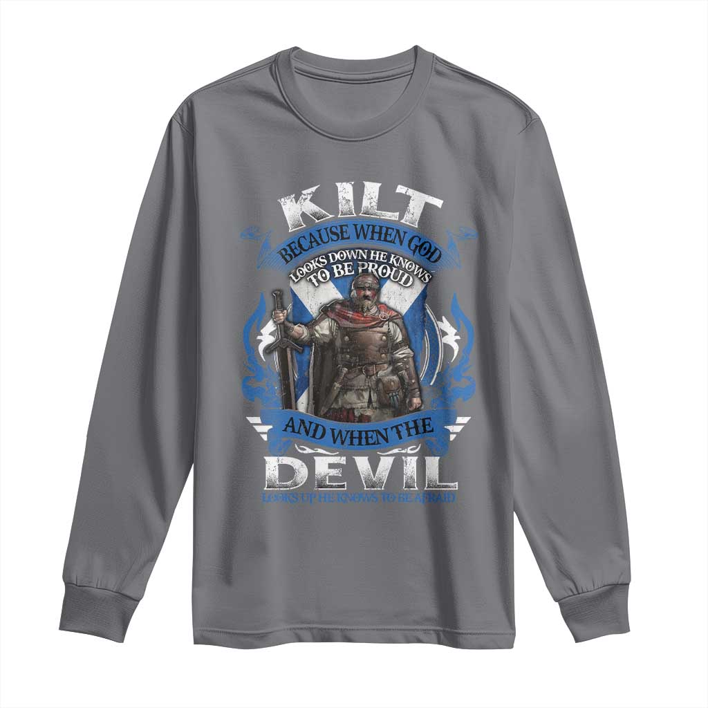 Kilt Because When God Looks Down He Knows To Be Proud And When The Devil Looks Up He Knows To Be Afraid Long Sleeve Shirt TS11 Charcoal Print Your Wear