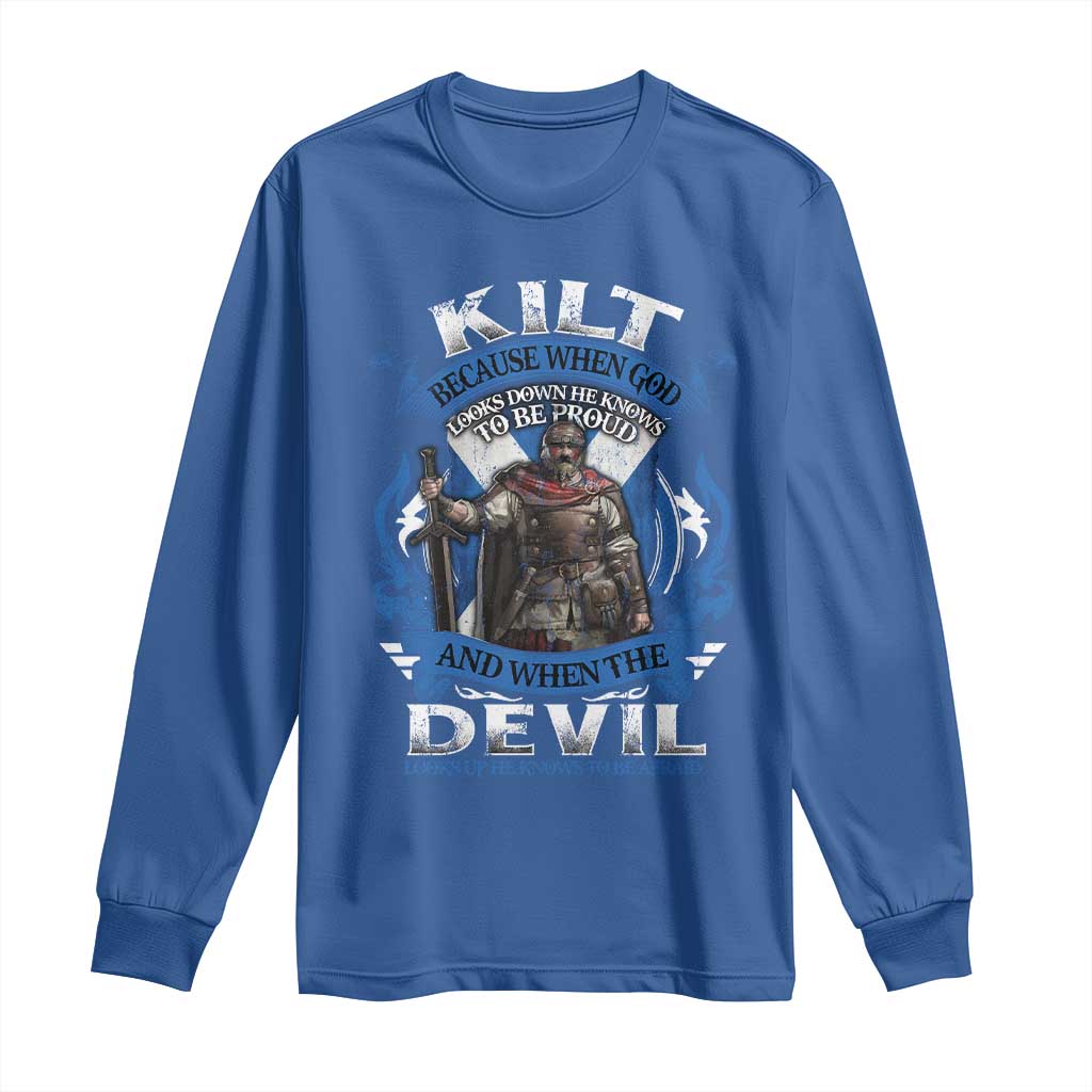 Kilt Because When God Looks Down He Knows To Be Proud And When The Devil Looks Up He Knows To Be Afraid Long Sleeve Shirt TS11 Royal Blue Print Your Wear