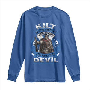Kilt Because When God Looks Down He Knows To Be Proud And When The Devil Looks Up He Knows To Be Afraid Long Sleeve Shirt TS11 Royal Blue Print Your Wear
