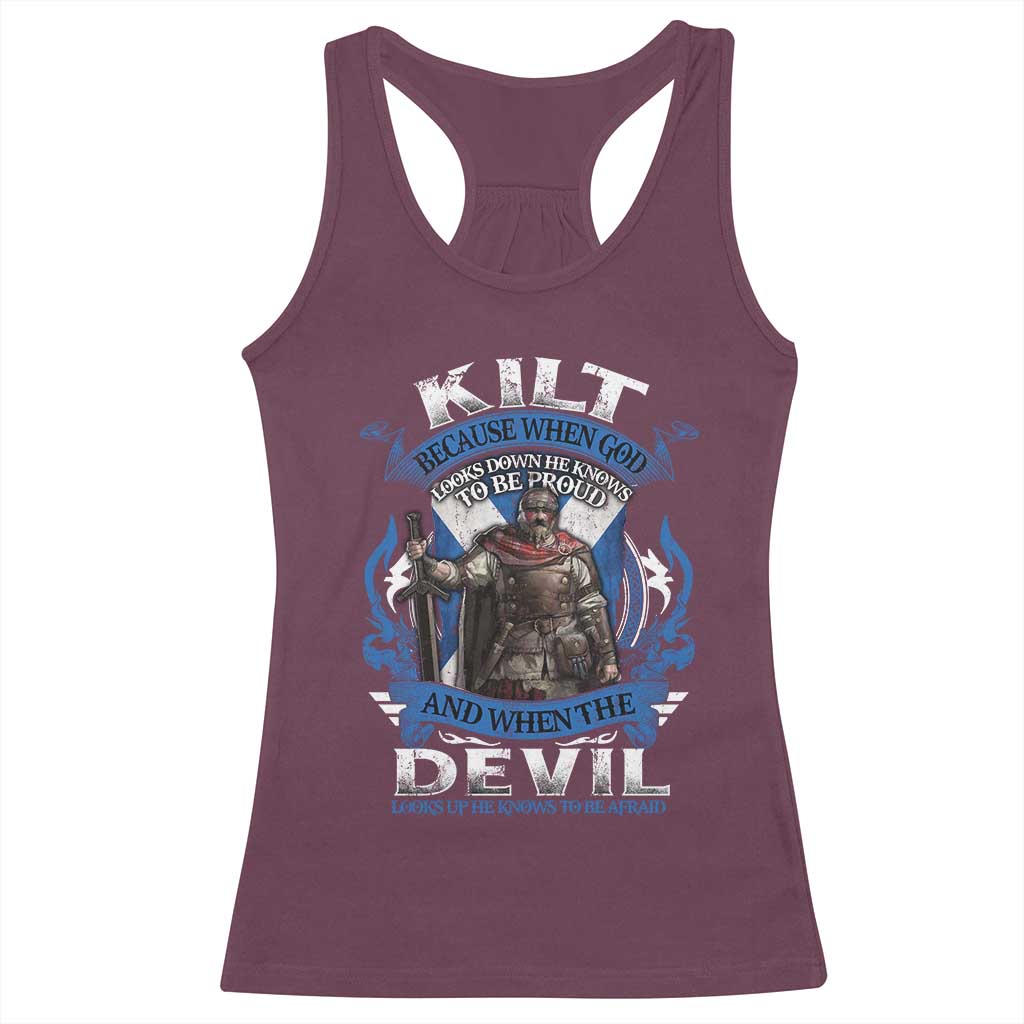 Kilt Because When God Looks Down He Knows To Be Proud And When The Devil Looks Up He Knows To Be Afraid Racerback Tank Top TS11 Maroon Print Your Wear