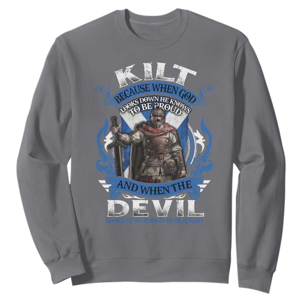 Kilt Because When God Looks Down He Knows To Be Proud And When The Devil Looks Up He Knows To Be Afraid Sweatshirt TS11 Charcoal Print Your Wear