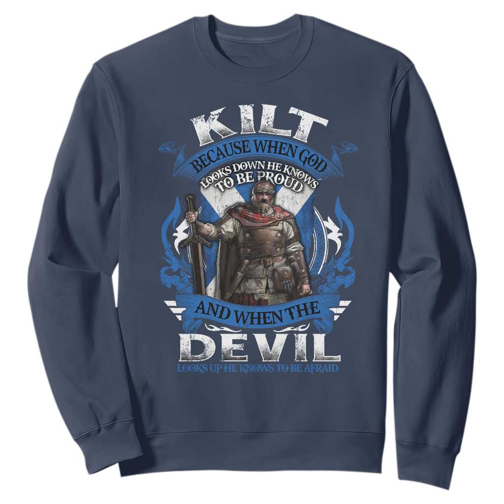 Kilt Because When God Looks Down He Knows To Be Proud And When The Devil Looks Up He Knows To Be Afraid Sweatshirt TS11 Navy Print Your Wear