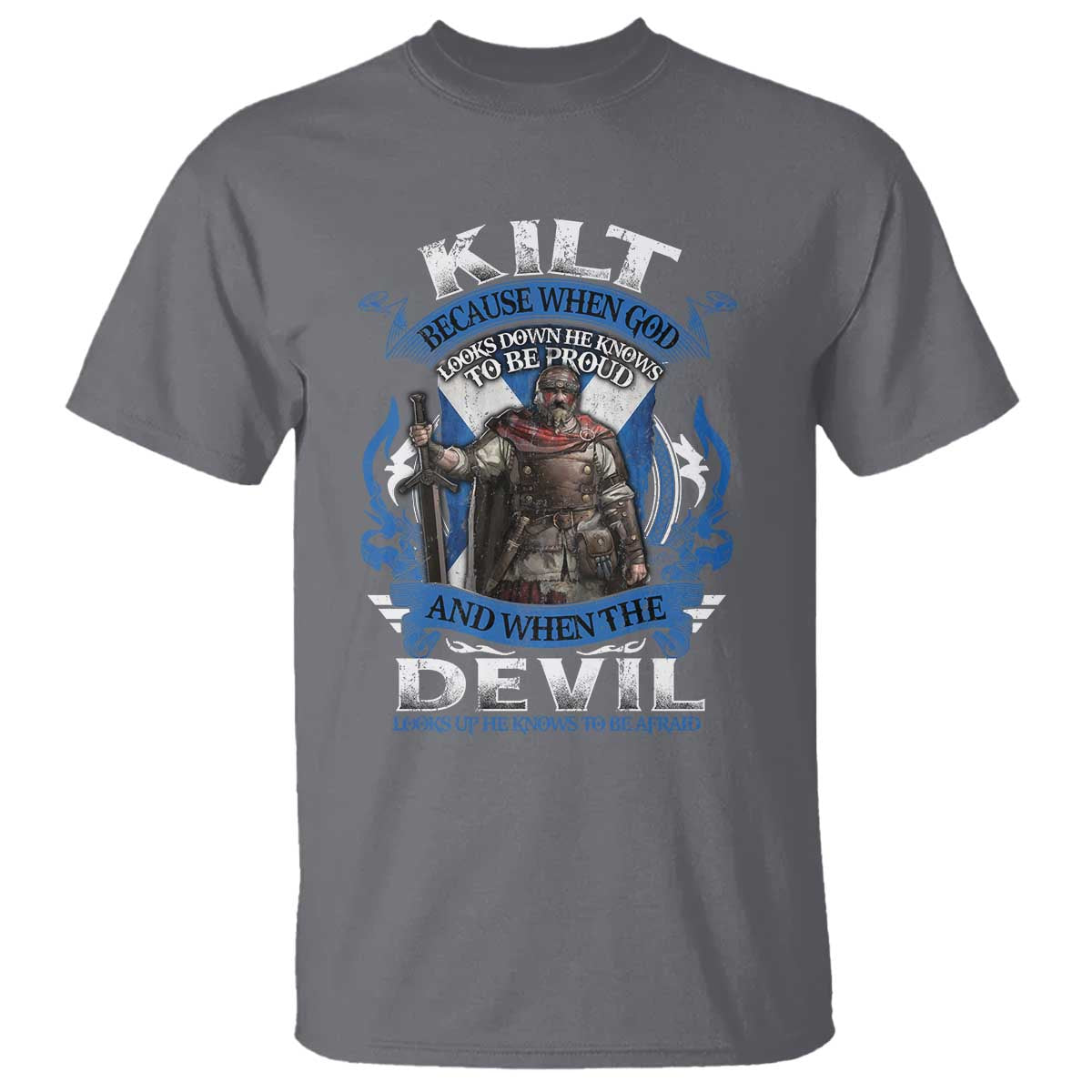 Kilt Because When God Looks Down He Knows To Be Proud And When The Devil Looks Up He Knows To Be Afraid T Shirt TS11 Charcoal Print Your Wear