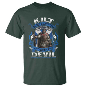 Kilt Because When God Looks Down He Knows To Be Proud And When The Devil Looks Up He Knows To Be Afraid T Shirt TS11 Dark Forest Green Print Your Wear