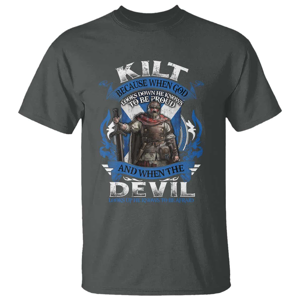 Kilt Because When God Looks Down He Knows To Be Proud And When The Devil Looks Up He Knows To Be Afraid T Shirt TS11 Dark Heather Print Your Wear