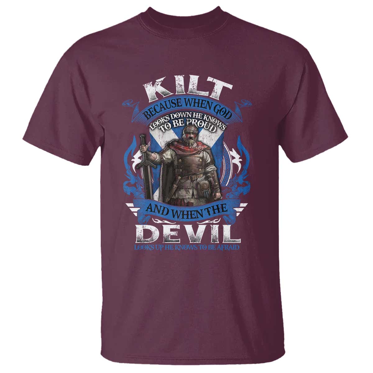 Kilt Because When God Looks Down He Knows To Be Proud And When The Devil Looks Up He Knows To Be Afraid T Shirt TS11 Maroon Print Your Wear
