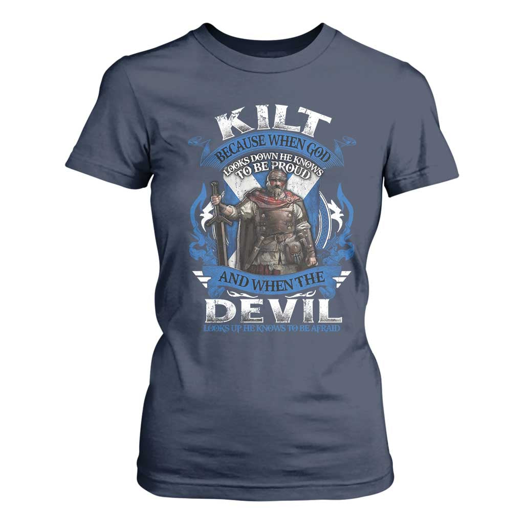 Kilt Because When God Looks Down He Knows To Be Proud And When The Devil Looks Up He Knows To Be Afraid T Shirt For Women TS11 Navy Print Your Wear