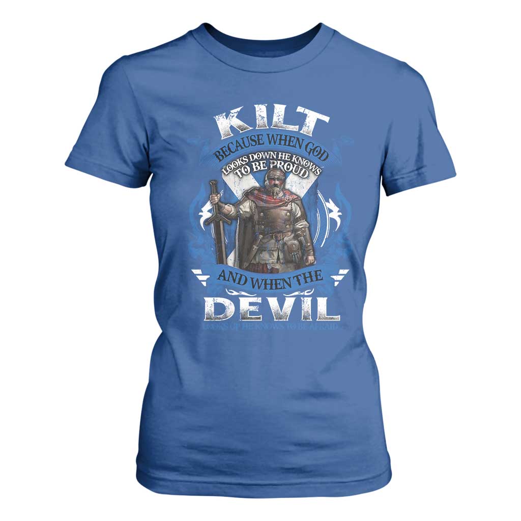 Kilt Because When God Looks Down He Knows To Be Proud And When The Devil Looks Up He Knows To Be Afraid T Shirt For Women TS11 Royal Blue Print Your Wear