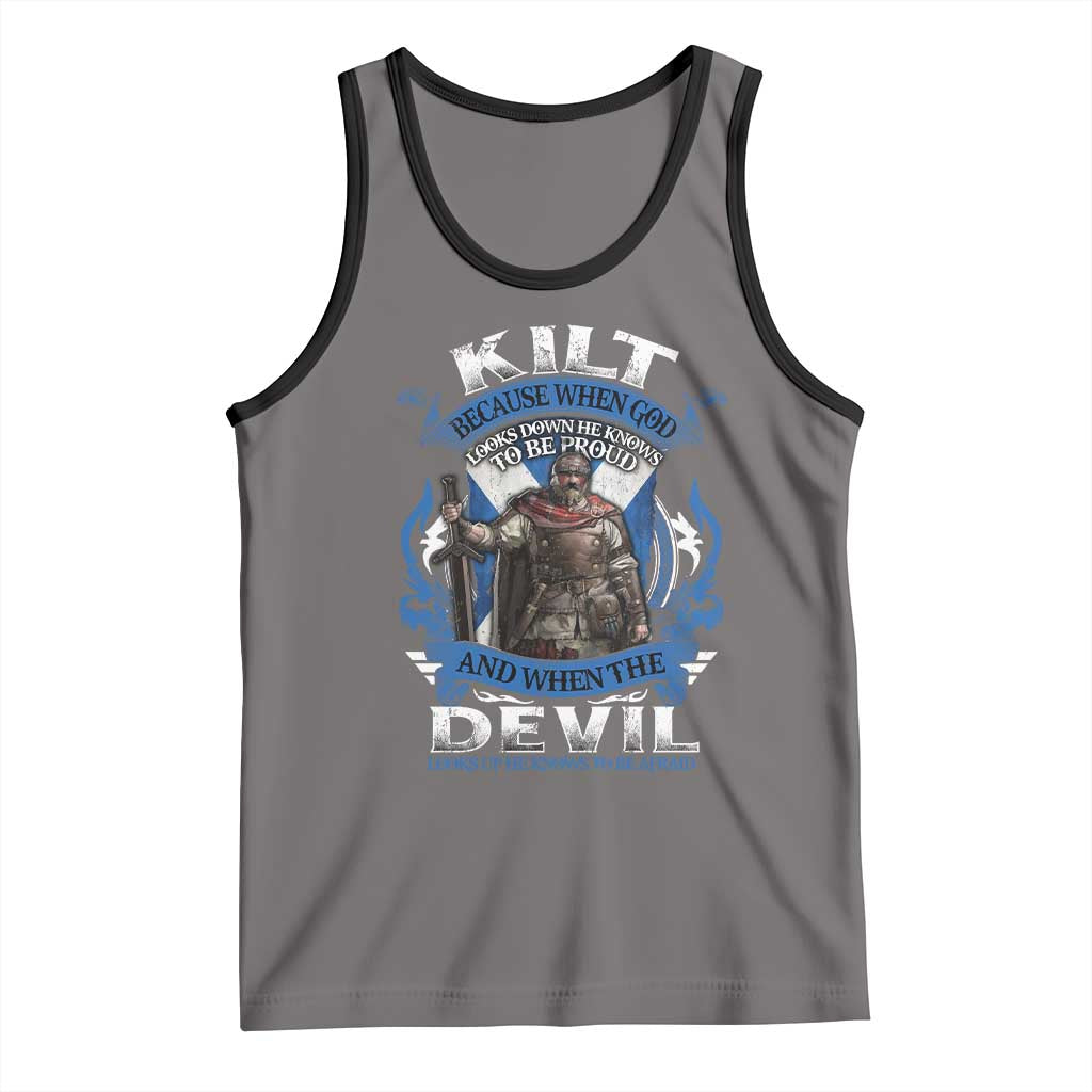 Kilt Because When God Looks Down He Knows To Be Proud And When The Devil Looks Up He Knows To Be Afraid Tank Top TS11 Deep Heather Black Print Your Wear
