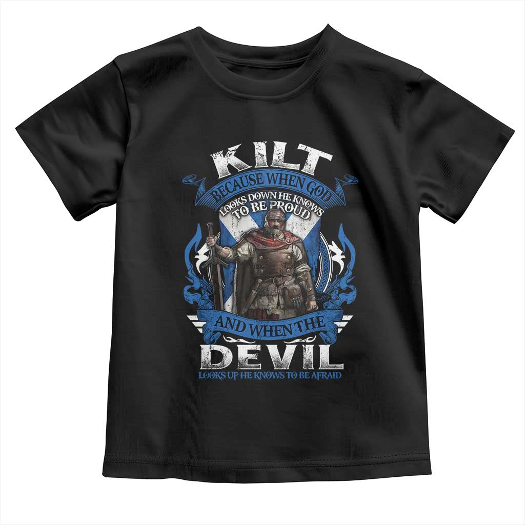 Kilt Because When God Looks Down He Knows To Be Proud And When The Devil Looks Up He Knows To Be Afraid Toddler T Shirt TS11 Black Print Your Wear