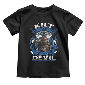 Kilt Because When God Looks Down He Knows To Be Proud And When The Devil Looks Up He Knows To Be Afraid Toddler T Shirt TS11 Black Print Your Wear
