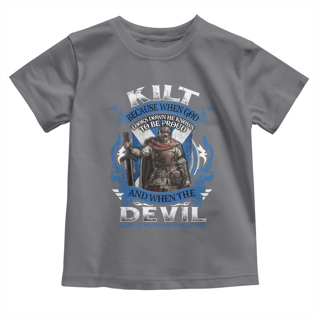 Kilt Because When God Looks Down He Knows To Be Proud And When The Devil Looks Up He Knows To Be Afraid Toddler T Shirt TS11 Charcoal Print Your Wear