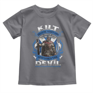 Kilt Because When God Looks Down He Knows To Be Proud And When The Devil Looks Up He Knows To Be Afraid Toddler T Shirt TS11 Charcoal Print Your Wear