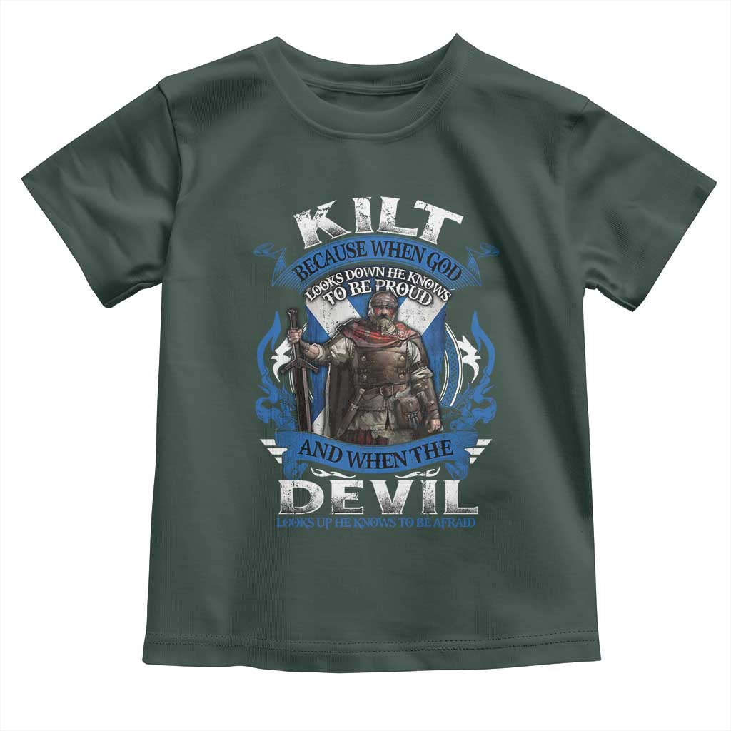 Kilt Because When God Looks Down He Knows To Be Proud And When The Devil Looks Up He Knows To Be Afraid Toddler T Shirt TS11 Dark Forest Green Print Your Wear