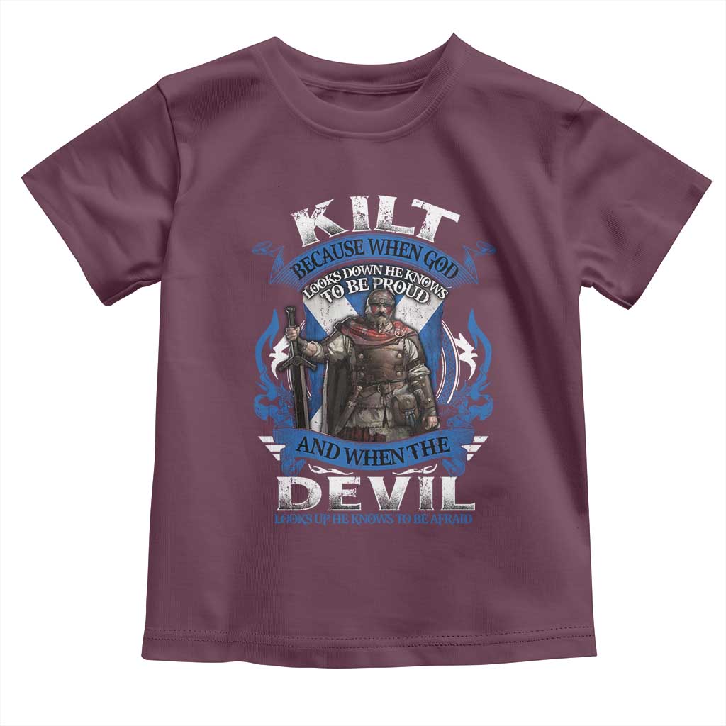 Kilt Because When God Looks Down He Knows To Be Proud And When The Devil Looks Up He Knows To Be Afraid Toddler T Shirt TS11 Maroon Print Your Wear