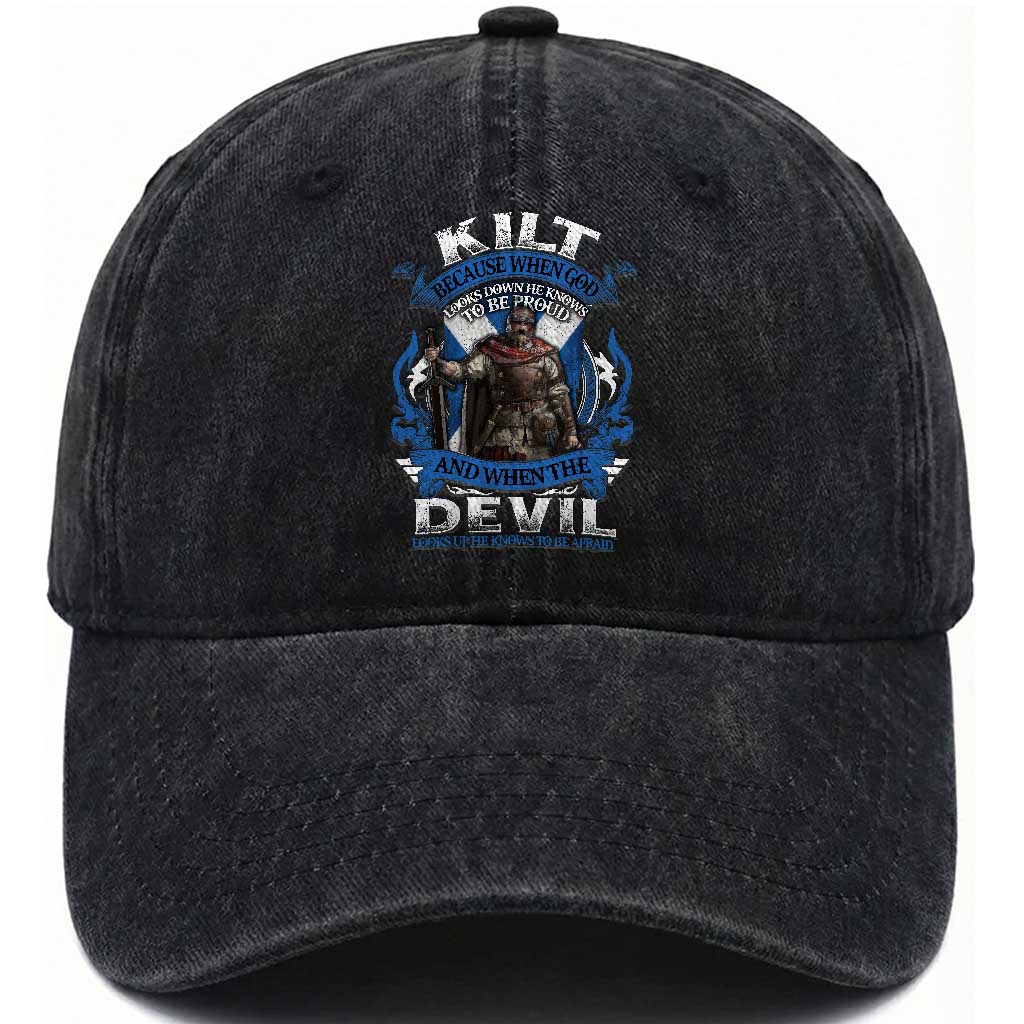 Kilt Because When God Looks Down He Knows To Be Proud And When The Devil Looks Up He Knows To Be Afraid Washed Cotton Baseball Cap TS11 Print Your Wear
